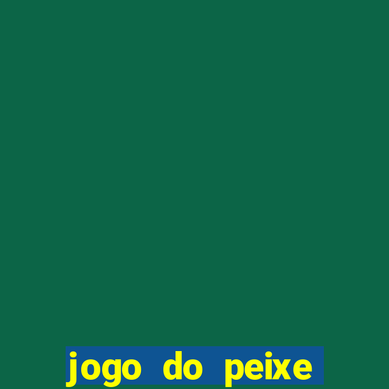 jogo do peixe ganhar dinheiro